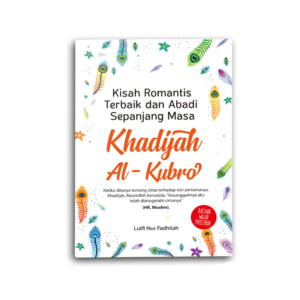 Kisah Romantis Terbaik Dan Abadi Sepanjang Masa Khadijah Al Kubro