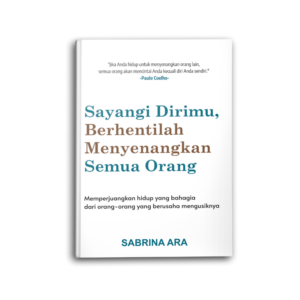 Sayangi Dirimu, Berhentilah Menyenangkan Semua Orang