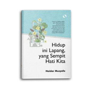 Hidup Ini Lapang Yang Sempit Hati Kita
