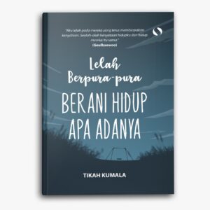 Lelah Berpura Pura Berani Hidup Apa Adanya