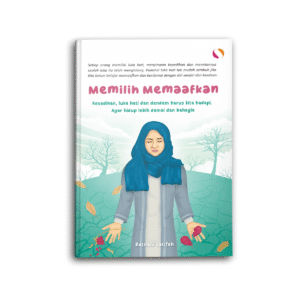 Memilih Memaafkan Kesedihan Luka Hati dan Dendam Harus Kita Hadapi Agar Hidup Lebih Damai dan Bahagia