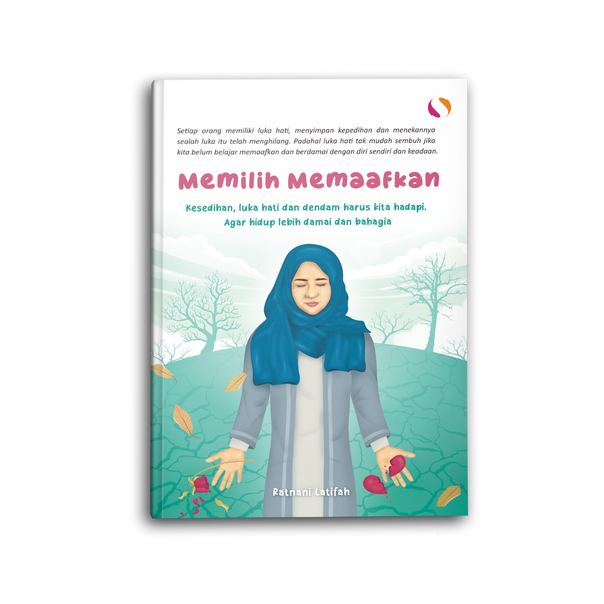 Memilih Memaafkan Kesedihan Luka Hati dan Dendam Harus Kita Hadapi Agar Hidup Lebih Damai dan Bahagia