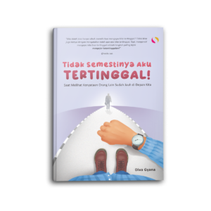 Tidak Semestinya Aku Tertinggal Saat Melihat Kenyataan Orang Lain Sudah Jauh di Depan Kita