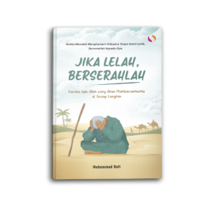 Jika Lelah Berserahlah Karena Ada Allah yang Akan Membersamaimu di Setiap Langkah