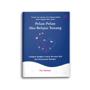Pelan-Pelan Aku Belajar Tenang Langkah-langkah Lembut Merawat Hati dan Menemukan Bahagia