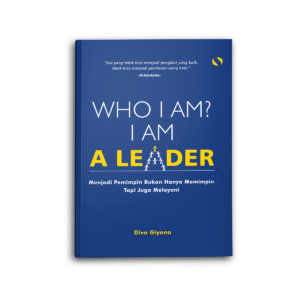 Who I Am? I Am A Leader Menjadi Pemimpin Bukan Hanya Memimpin Tapi Juga Melayani