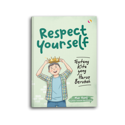 Respect Yourself Tentang Kita yang Harus Berubah