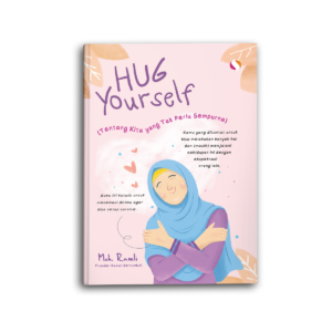 Hug Yourself Tentang Kita yang Tak Perlu Sempurna